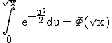 3$\rm\Bigint_0^{\sqrt{x}} e^{-\frac{u^2}{2}}du=\Phi (\sqrt{x})